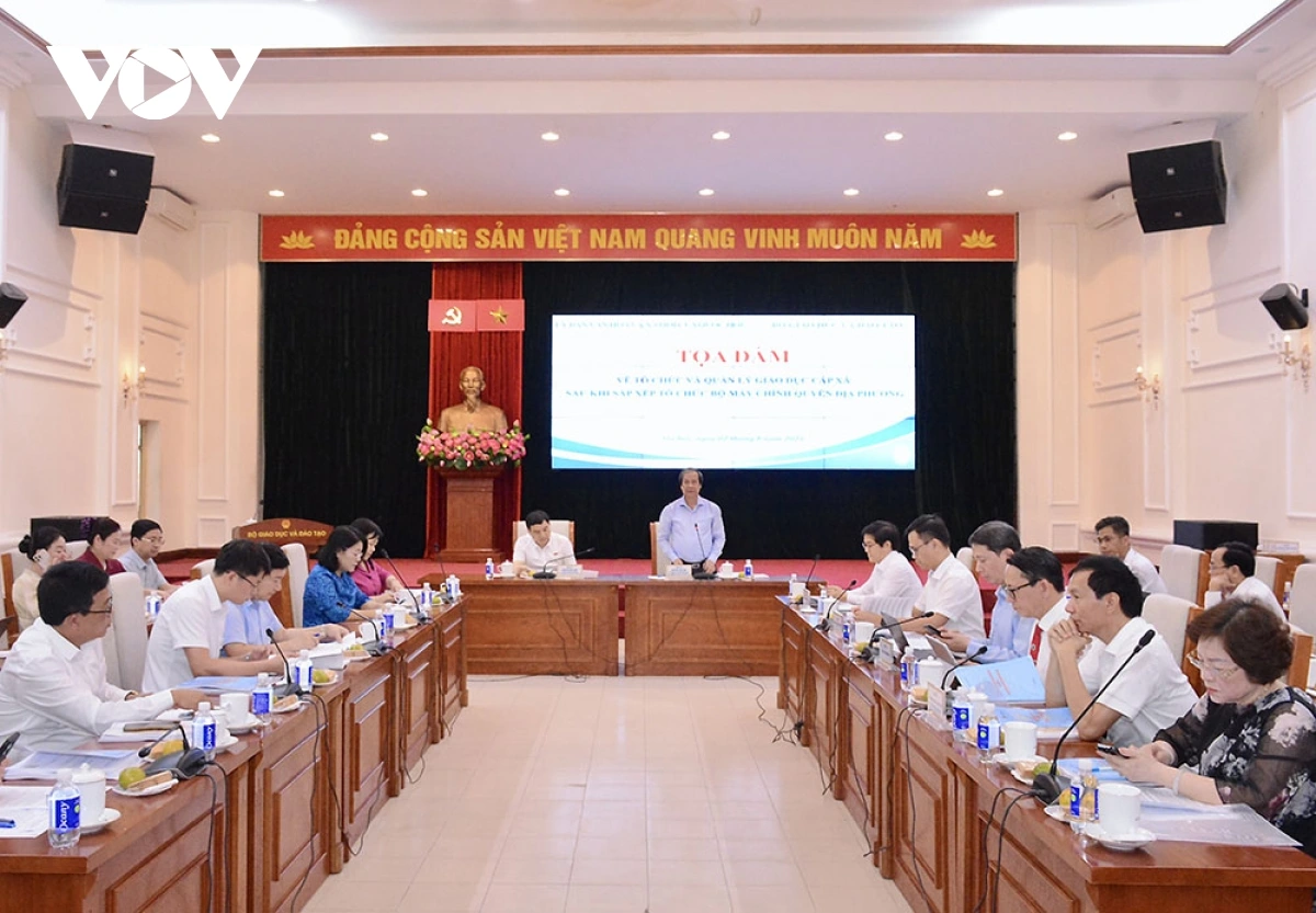 BỘ GIÁO DỤC VÀ ĐÀO TẠO PHỐI HỢP VỚI ỦY BAN VĂN HOÁ VÀ XÃ HỘI CỦA QUỐC HỘI TỔ CHỨC TOẠ ĐÀM VỀ TỔ CHỨC VÀ QUẢN LÝ GIÁO DỤC CẤP XÃ SAU KHI SẮP XẾP TỔ CHỨC BỘ MÁY CHÍNH QUYỀN ĐỊA PHƯƠNG